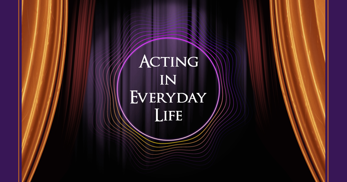 Acting in Everyday Life