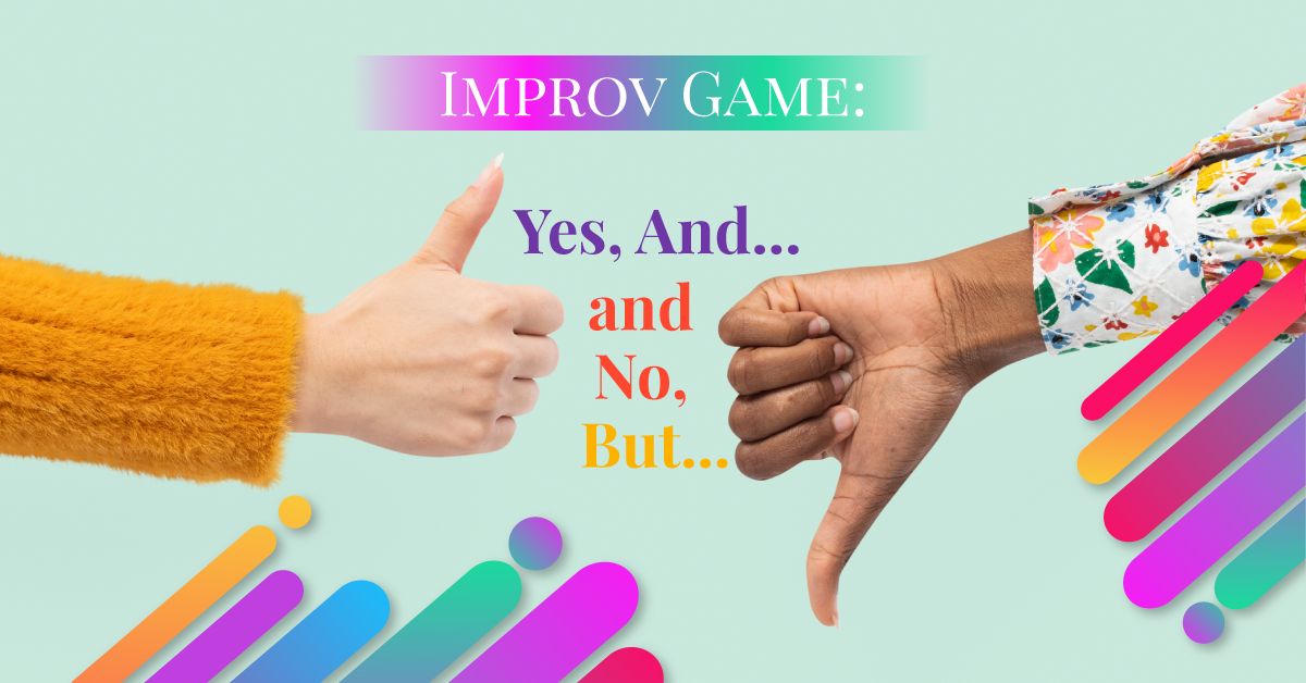 Improv Game: Yes, And&#8230; and No, But&#8230;