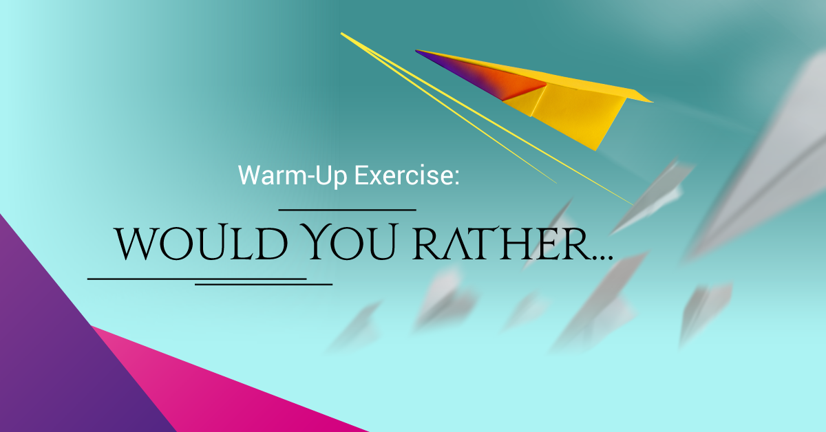 Warm-Up Exercise: Would You Rather…