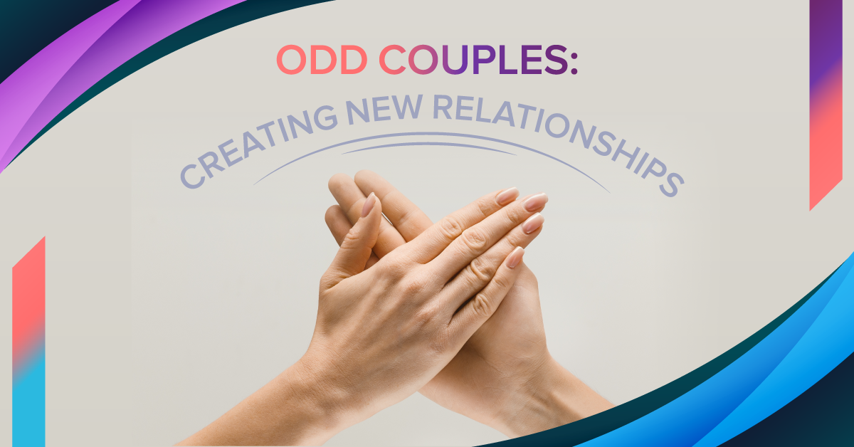 Odd Couples: Creating New Relationships