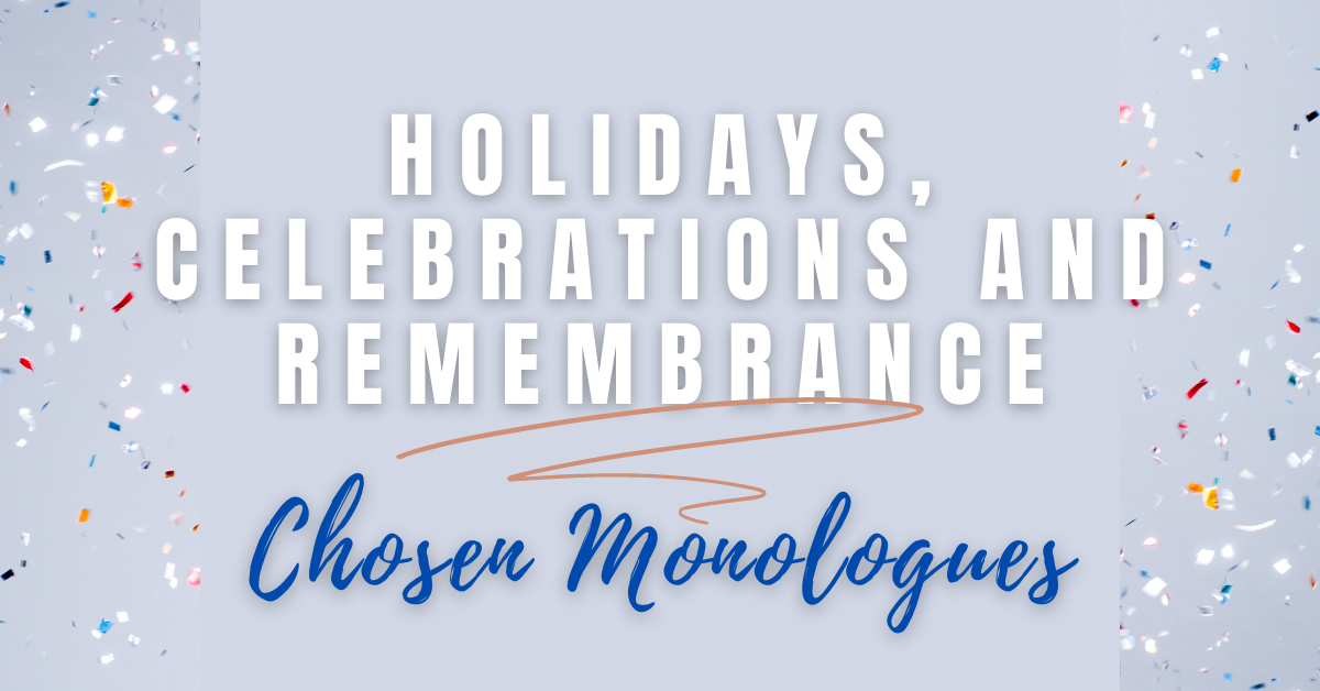 Holidays, Celebration and Remembrance Student Playwrights &#8211; Chosen Monologues