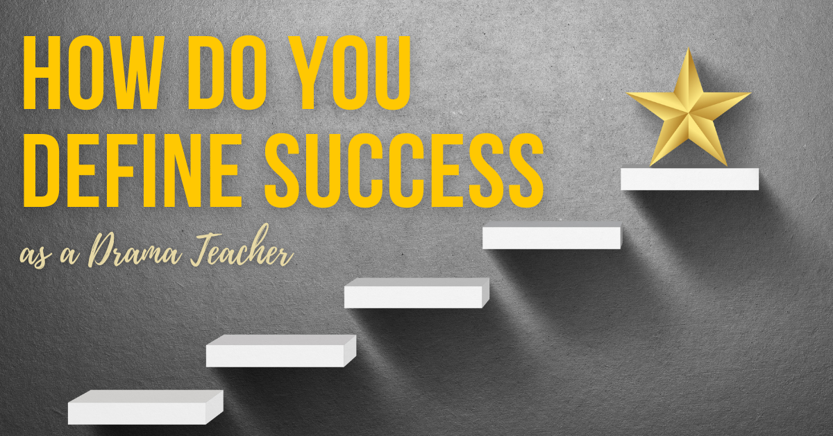 How do you define success as a drama teacher?