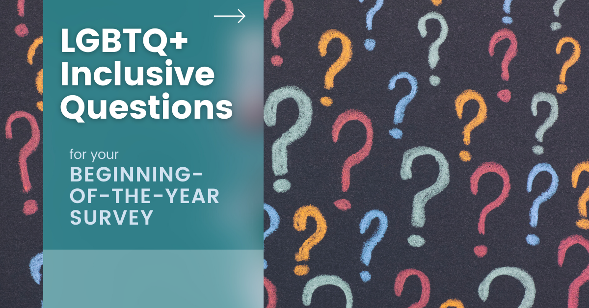 LGBTQ+ Inclusive Questions for Your Beginning of the Year Survey