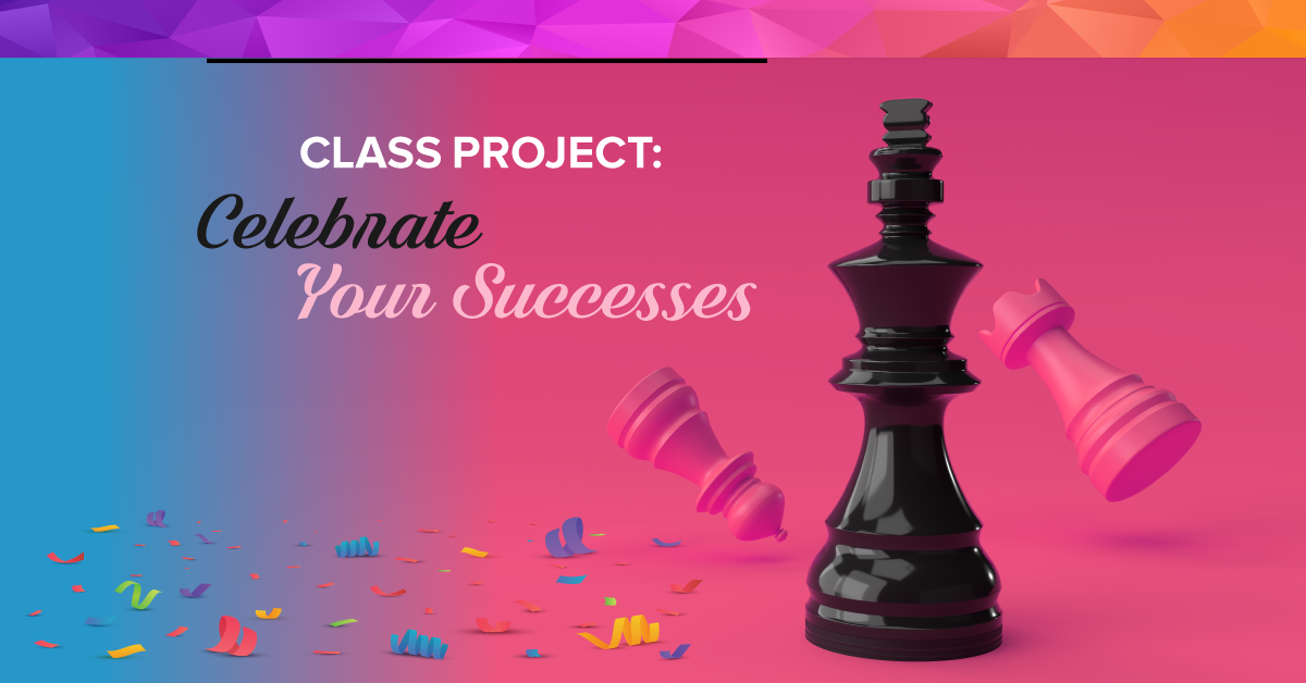 Class Project: Celebrate Your Successes