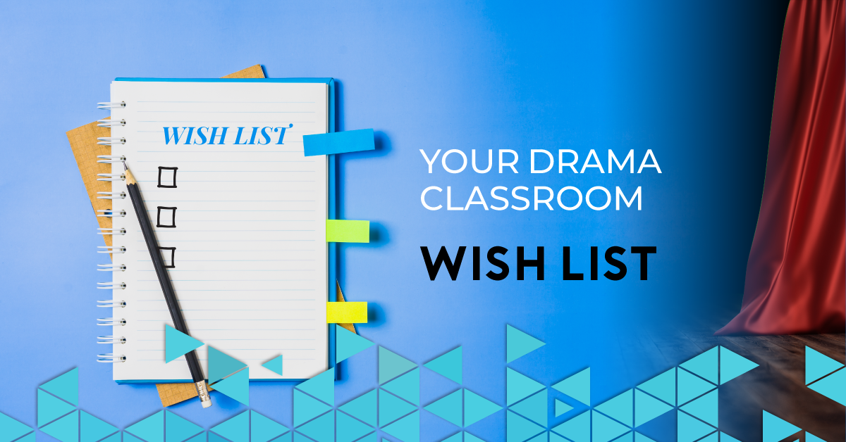 Your Drama Classroom Wish List