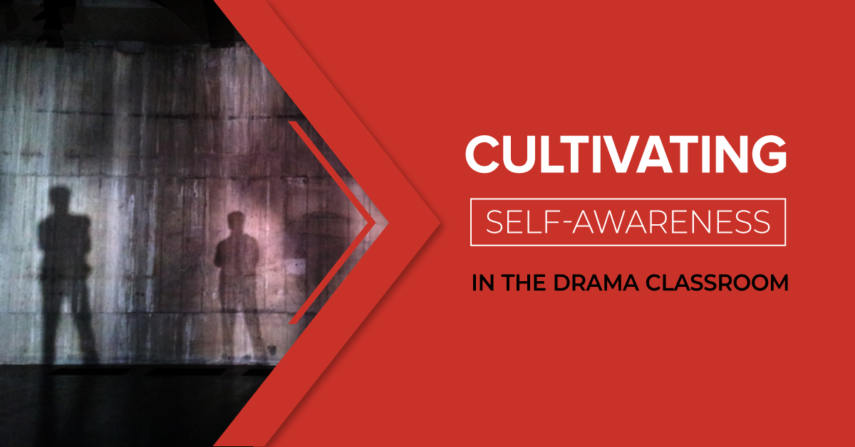 Cultivating Self-Awareness in the Drama Classroom