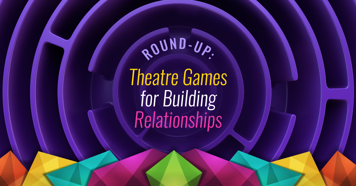 Round-Up: Theatre Games for Building Relationships