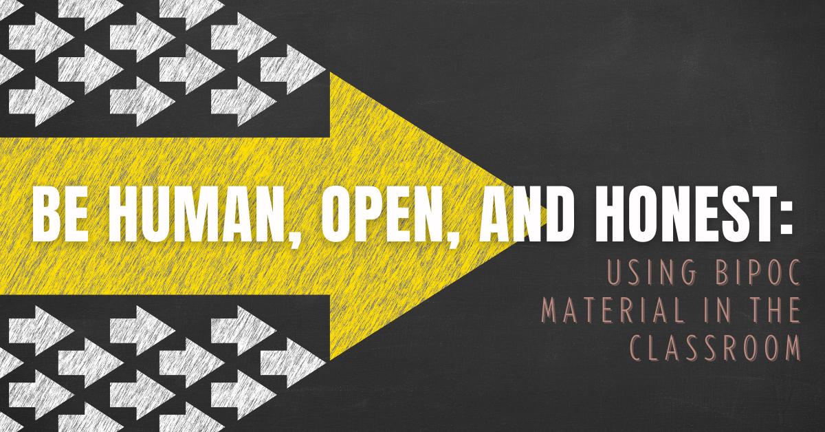 Be human, open, and honest: Using BIPOC material in the classroom