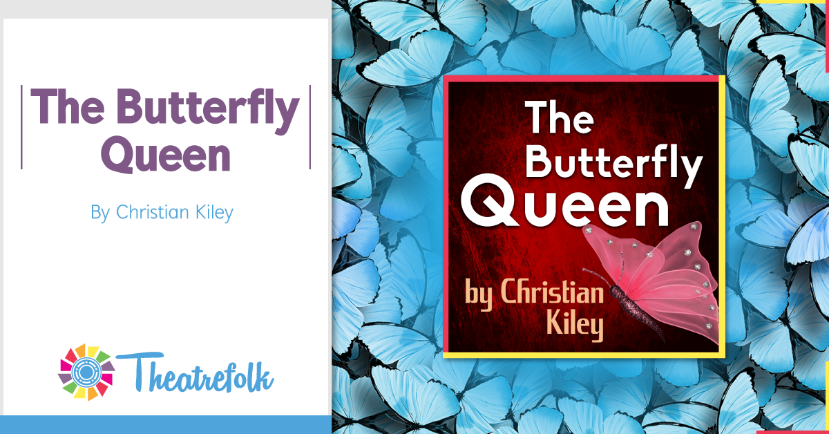 Theatrefolk Featured Play &#8211; The Butterfly Queen by Christian Kiley
