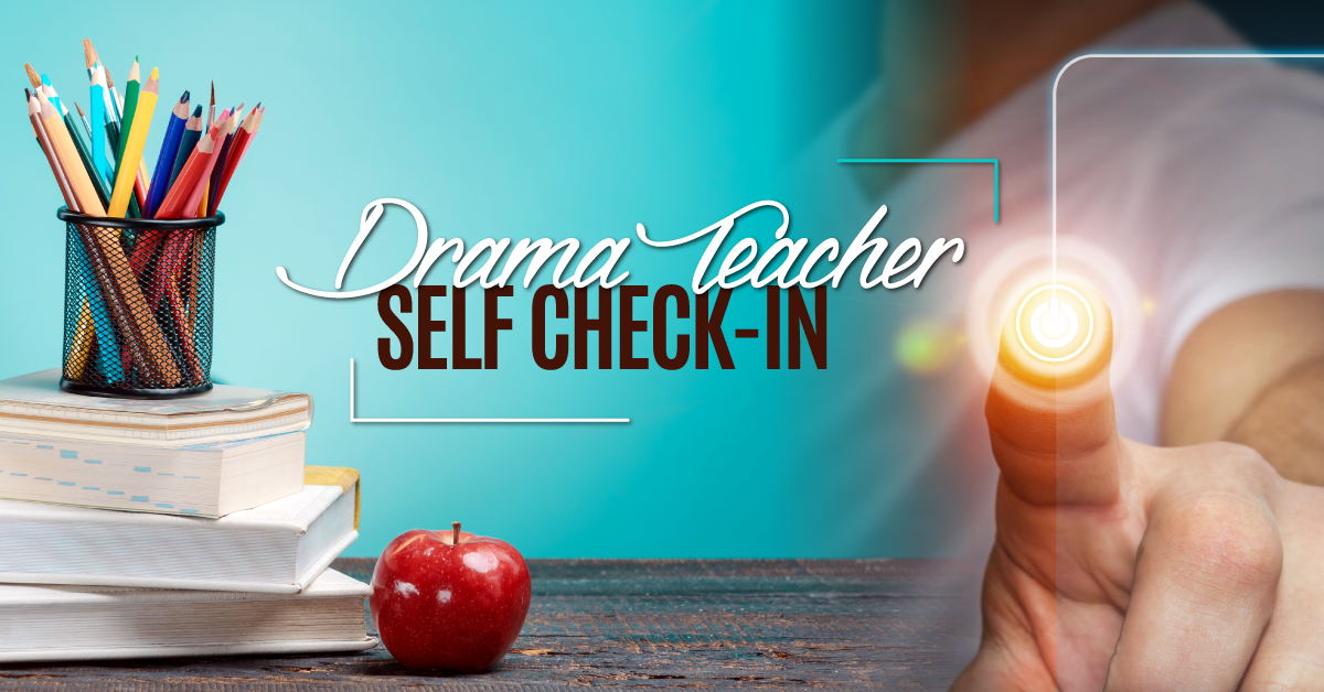 Drama Teacher Self Check-In