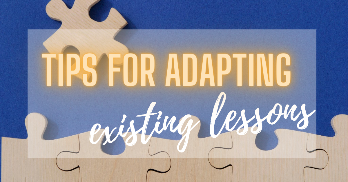 Tips for Adapting Existing Lessons