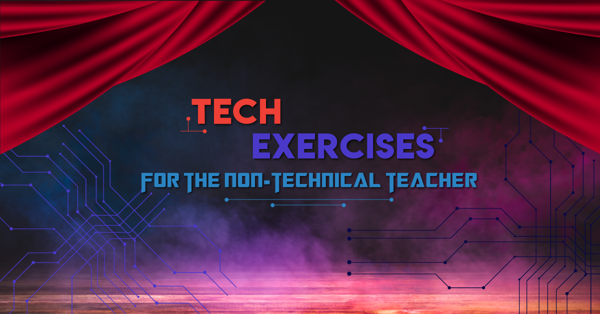 Tech Exercises for the Non-Technical Teacher