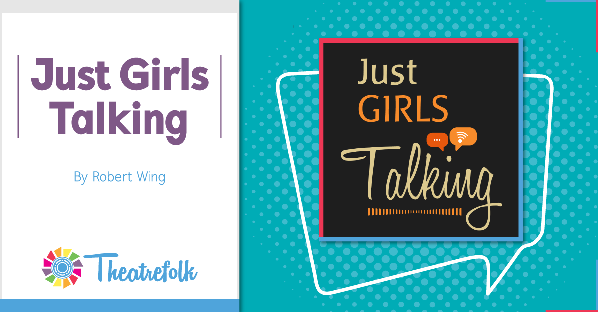 Theatrefolk Featured Play &#8211; Just Girls Talking by Robert Wing