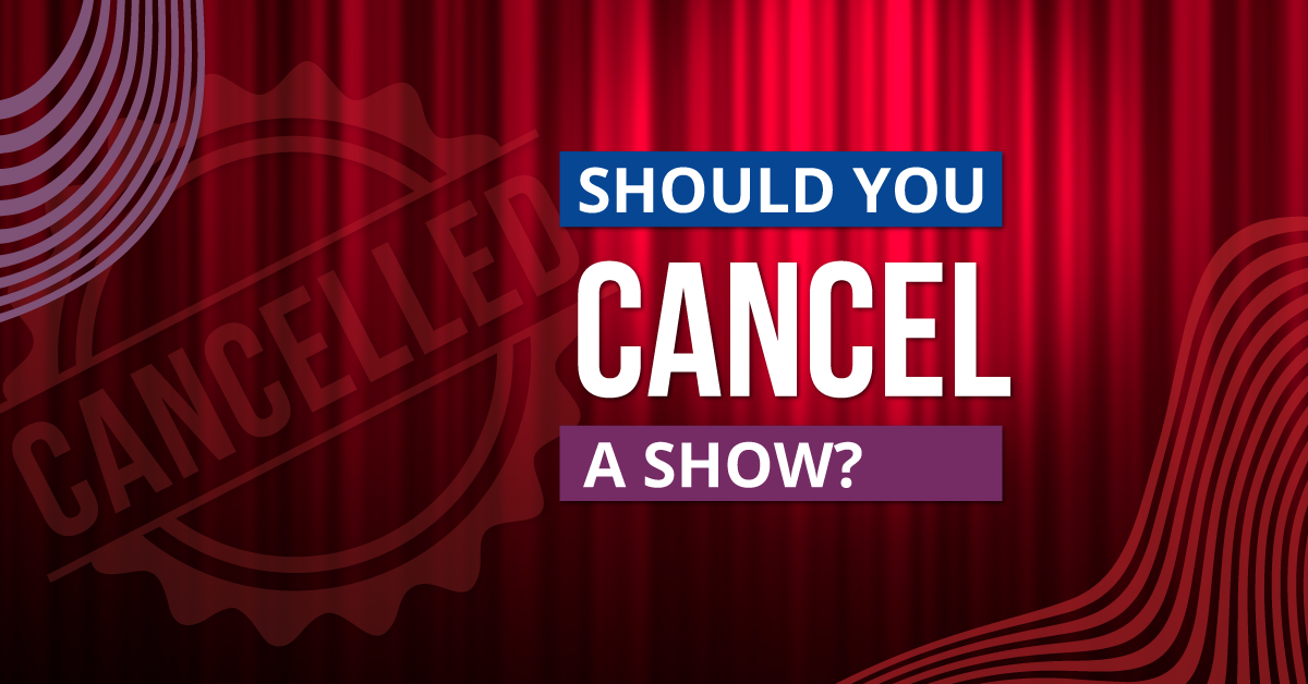 Should You Cancel a Show?
