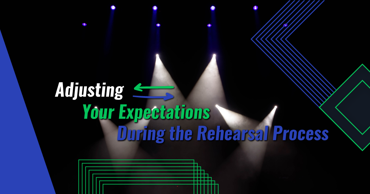 Adjusting Your Expectations During the Rehearsal Process