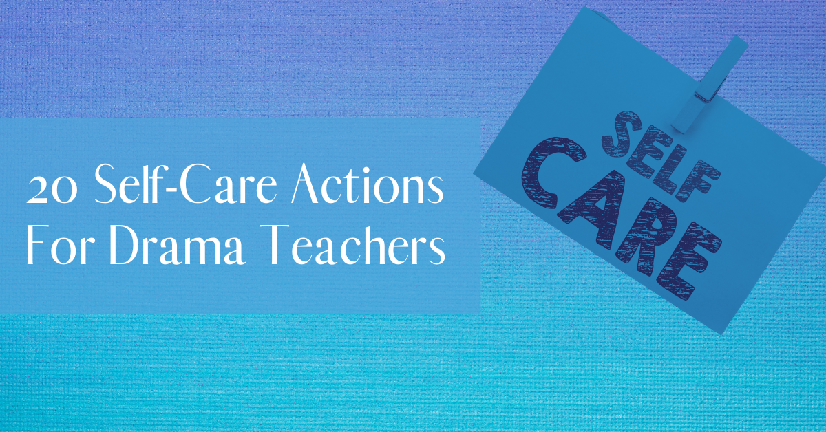 20 Self-Care Actions For Drama Teachers