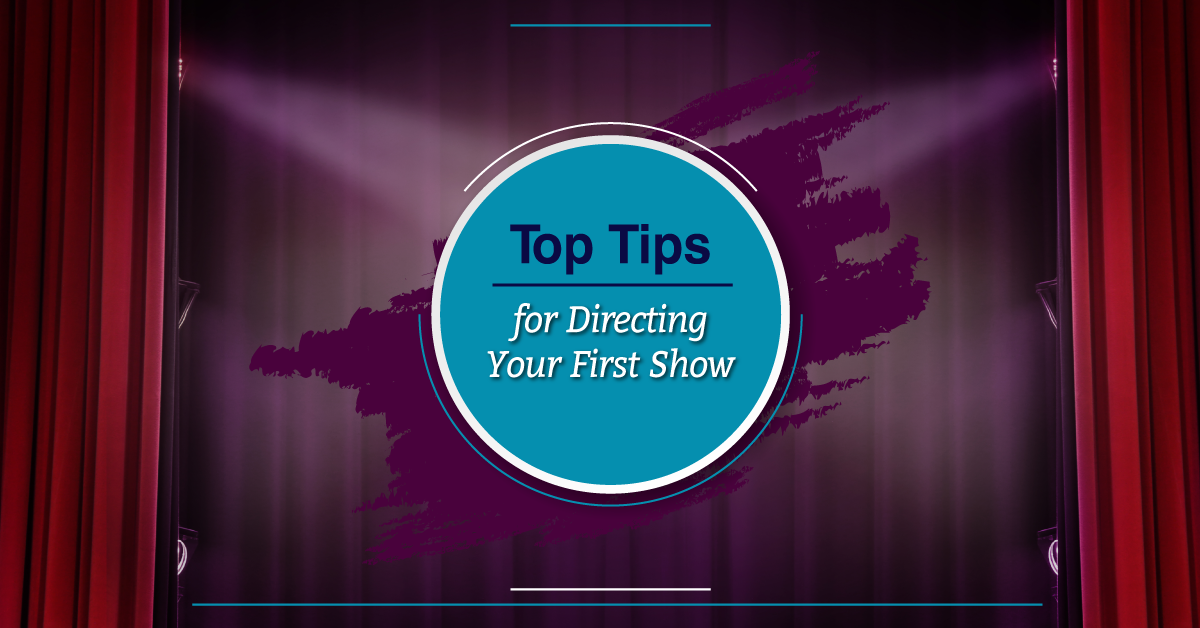Top Tips for Directing Your First Show