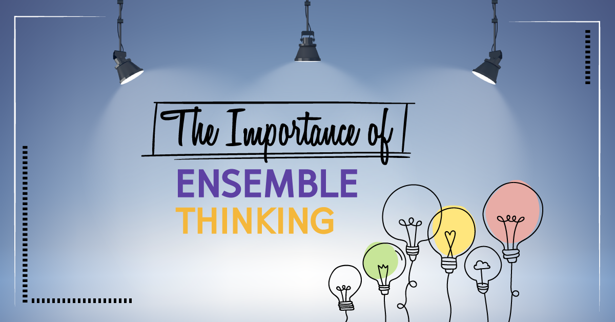 The Importance of Ensemble Thinking