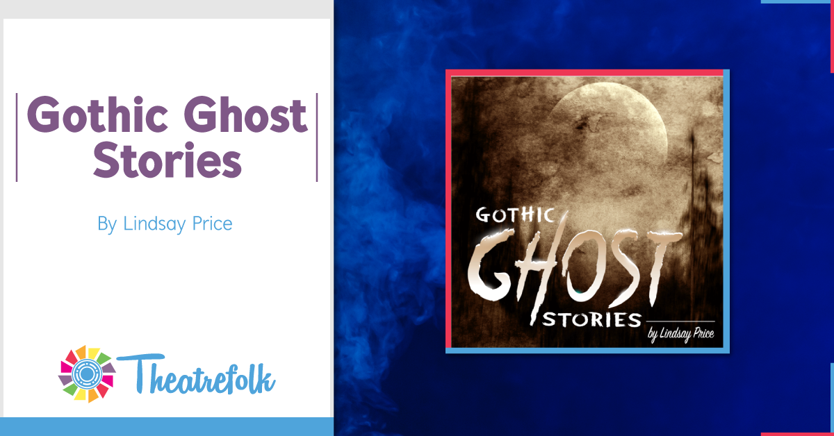 Theatrefolk Featured Play &#8211; Gothic Ghost Stories by Lindsay Price