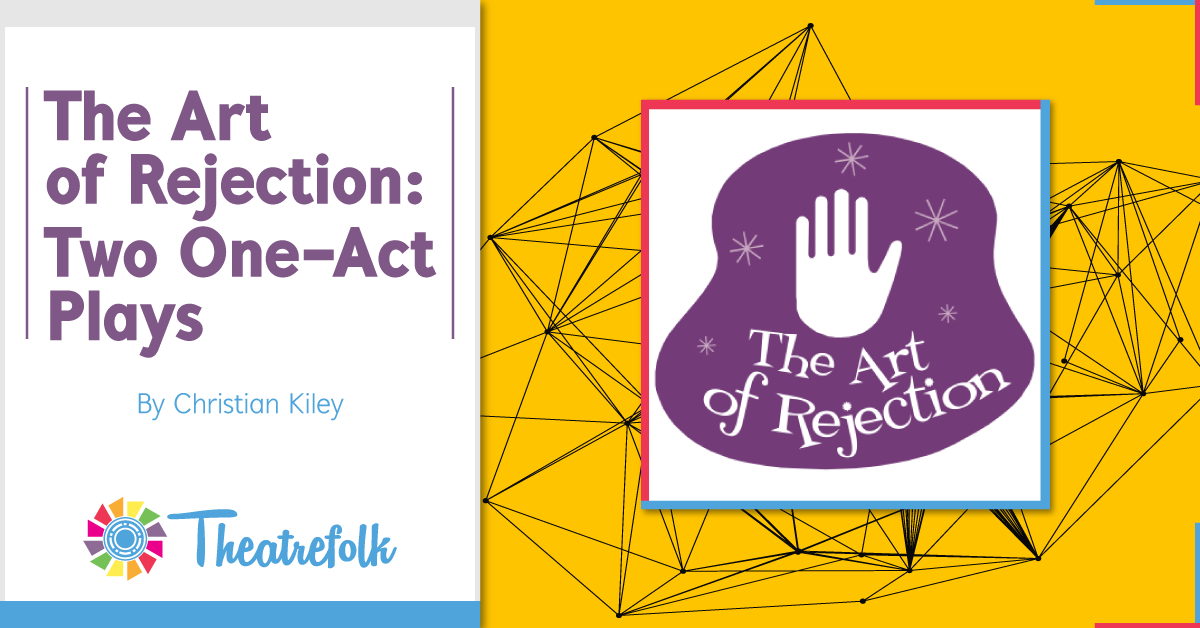 Theatrefolk Featured Play &#8211; The Art of Rejection: Two One-Act Plays by Christian Kiley