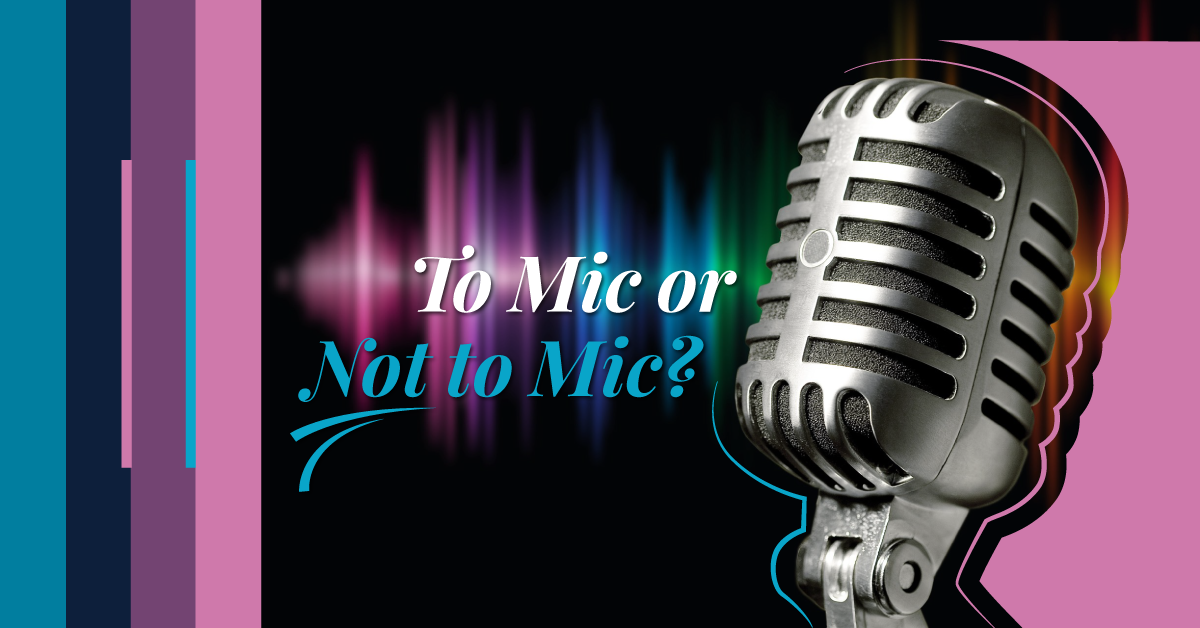To Mic or Not to Mic?