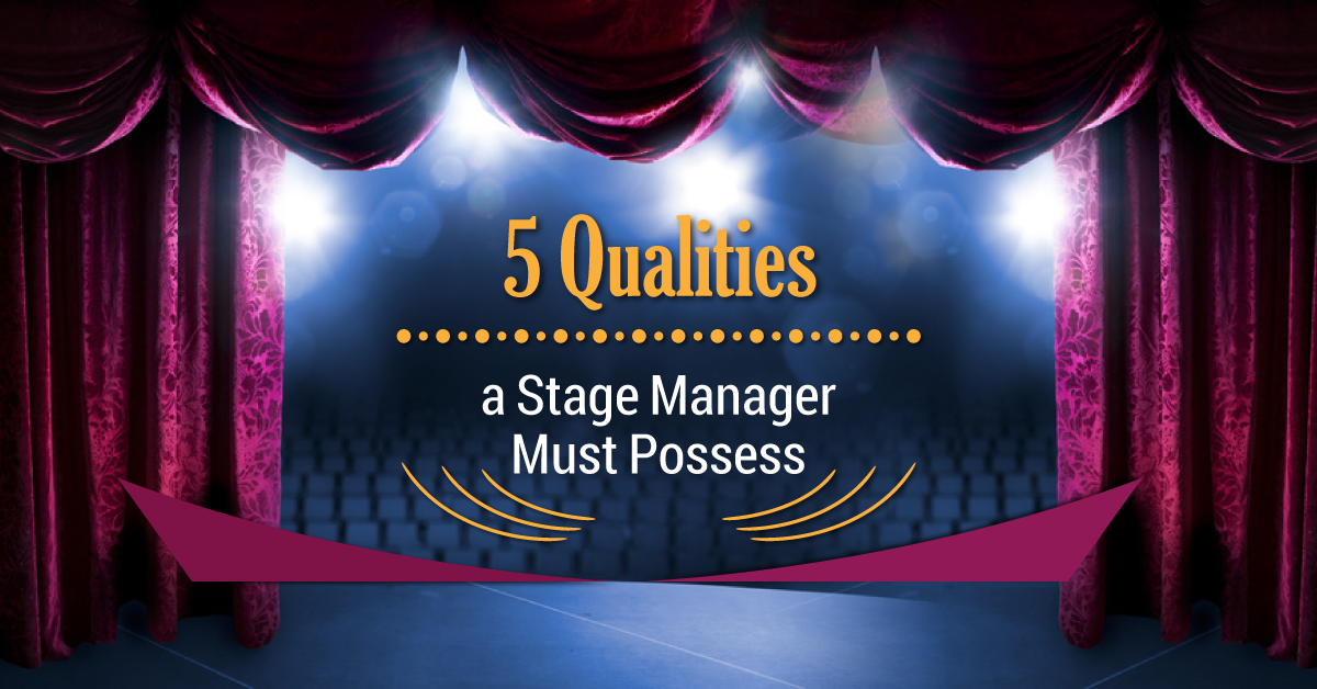 5 Qualities a Stage Manager Must Possess