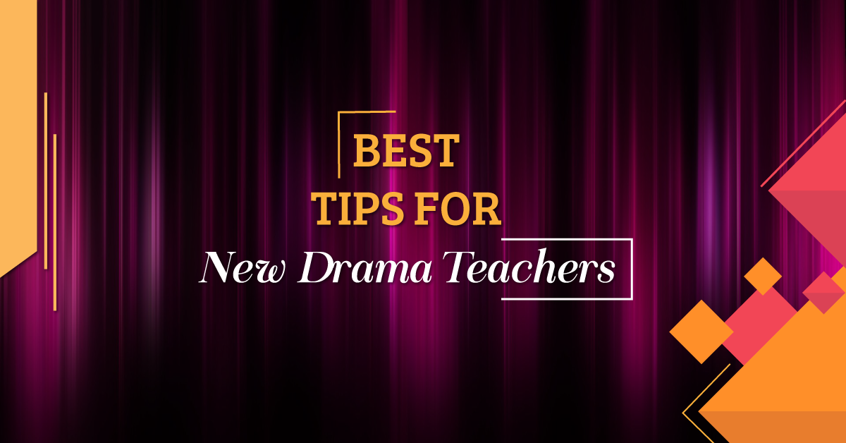 What are your best tips for new drama teachers?
