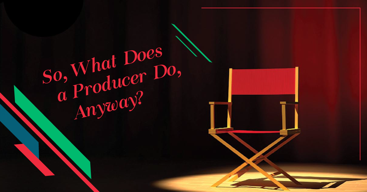 So, What Does a Producer Do, Anyway?