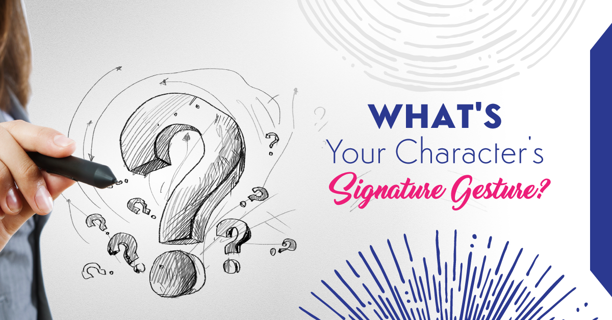 What’s Your Character’s Signature Gesture?