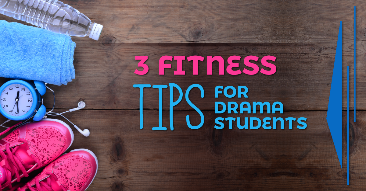 3 Fitness Tips for Drama Students