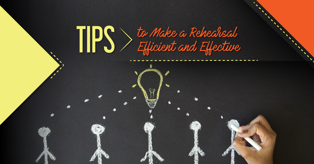 Tips to Make Rehearsals Efficient and Effective