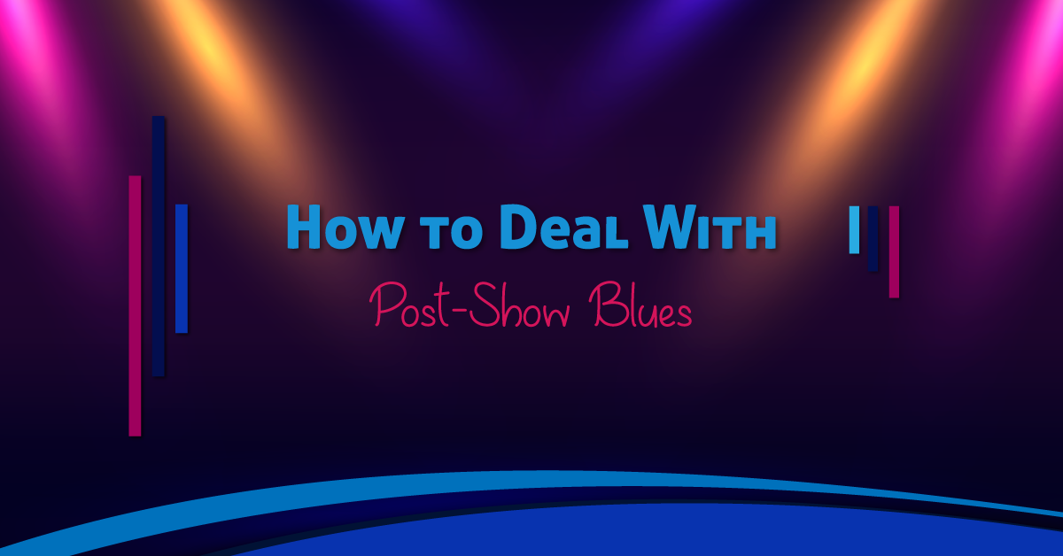 How to Deal with Post-Show Blues
