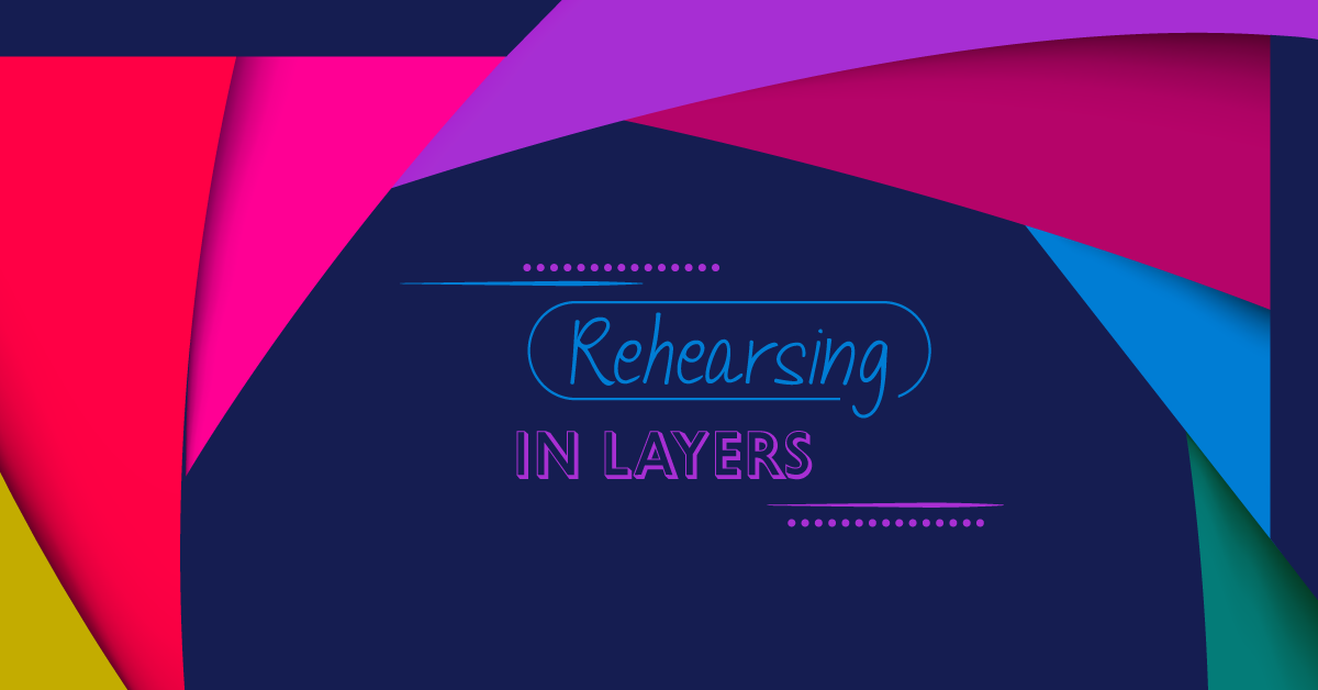 Rehearsing in Layers