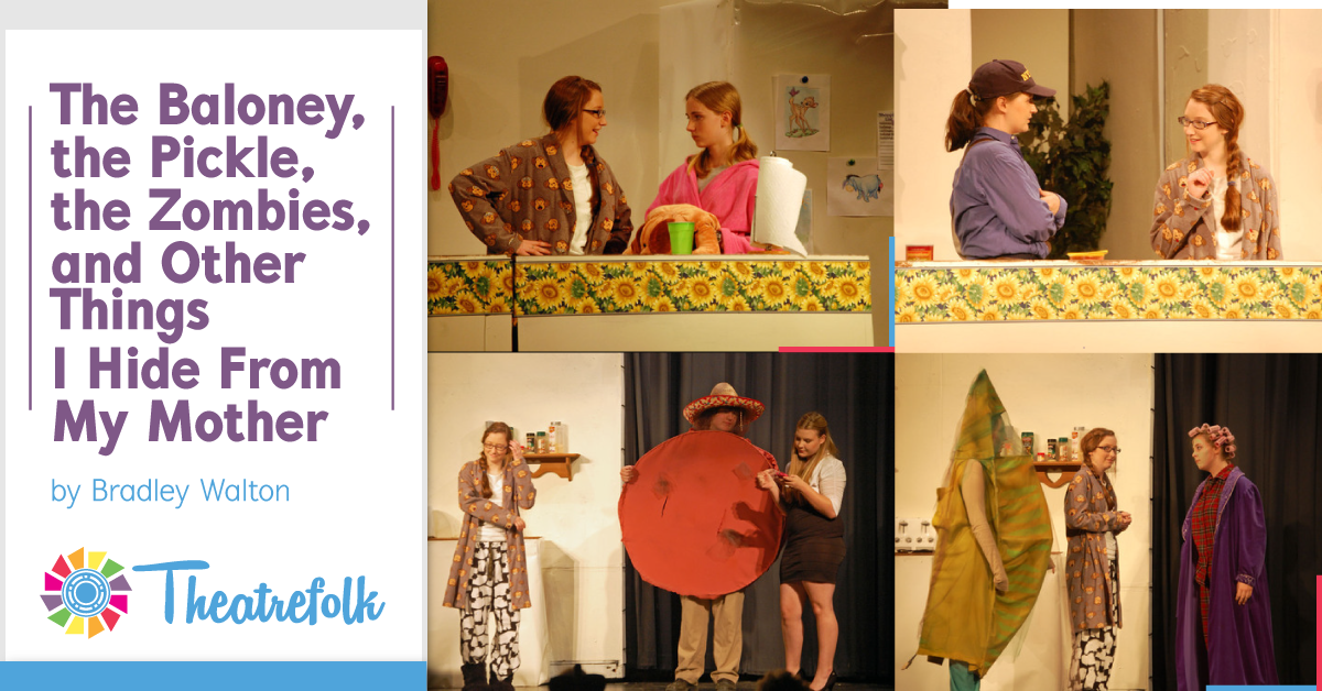 Theatrefolk Featured Play: The Baloney, the Pickle, the Zombies, and Other Things I Hide From My Mother by Bradley Walton