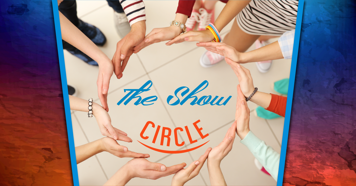 The “Show Circle” and Why It’s Awesome