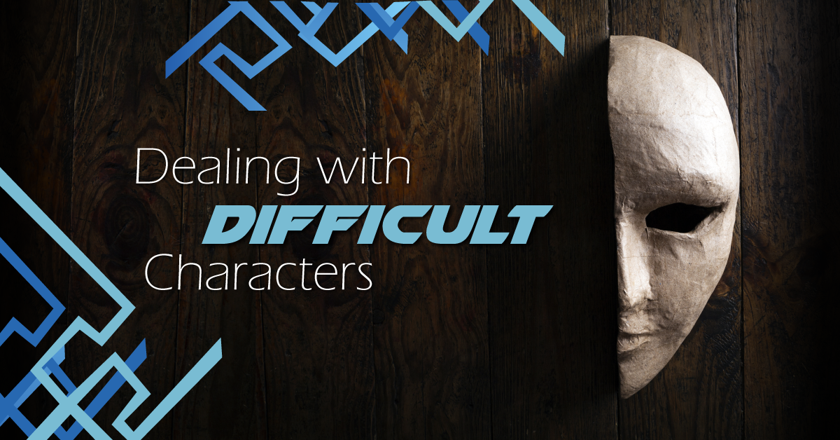 Dealing with Difficult Characters: 3 Tips for Success