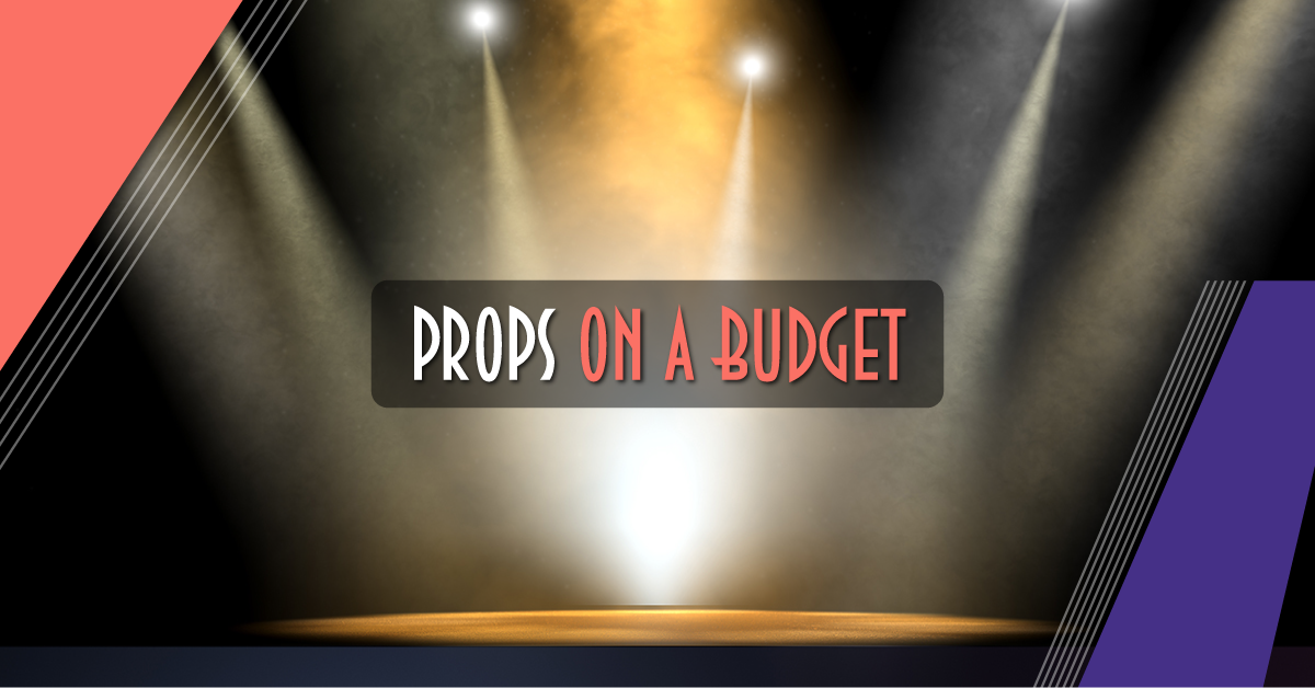 Props on a Budget: a Resource Guide