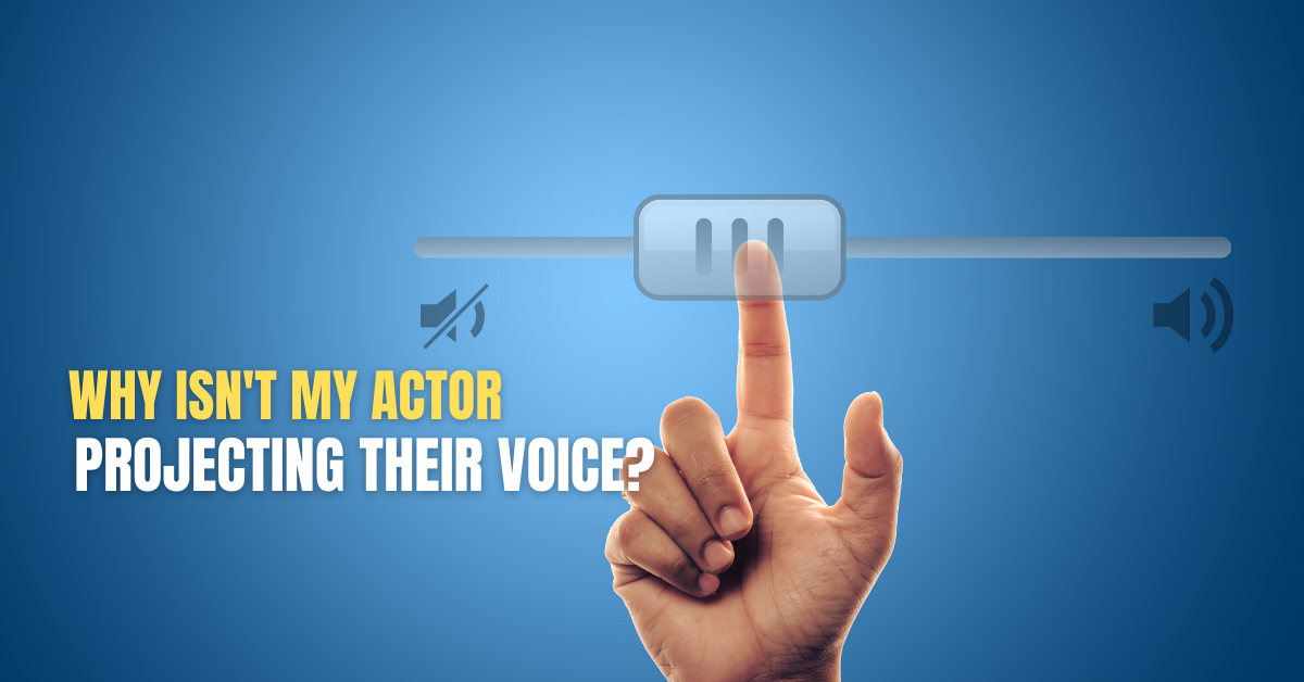 Why Isn’t My Actor Projecting Their Voice?