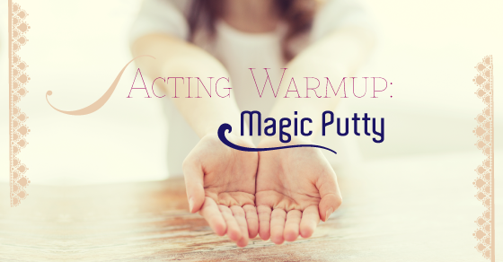 Acting Warm Up: Magic Putty
