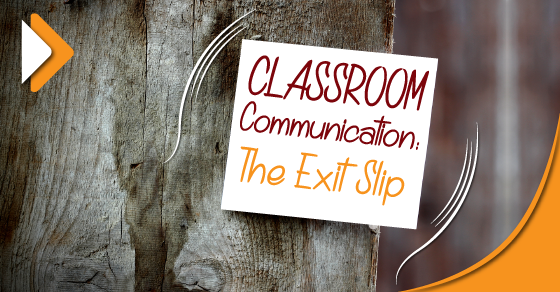 Classroom Communication: The Exit Slip