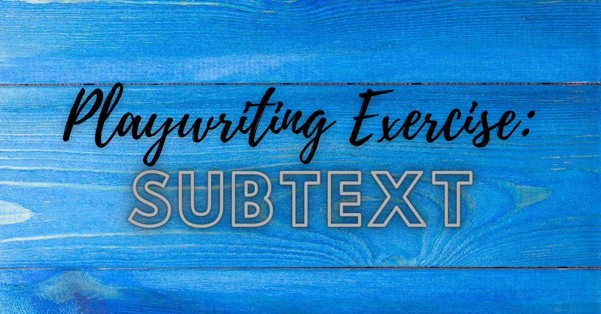 Playwriting Exercise: Subtext