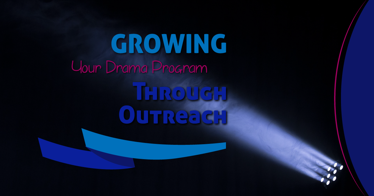 Growing Your Drama Program Through Outreach