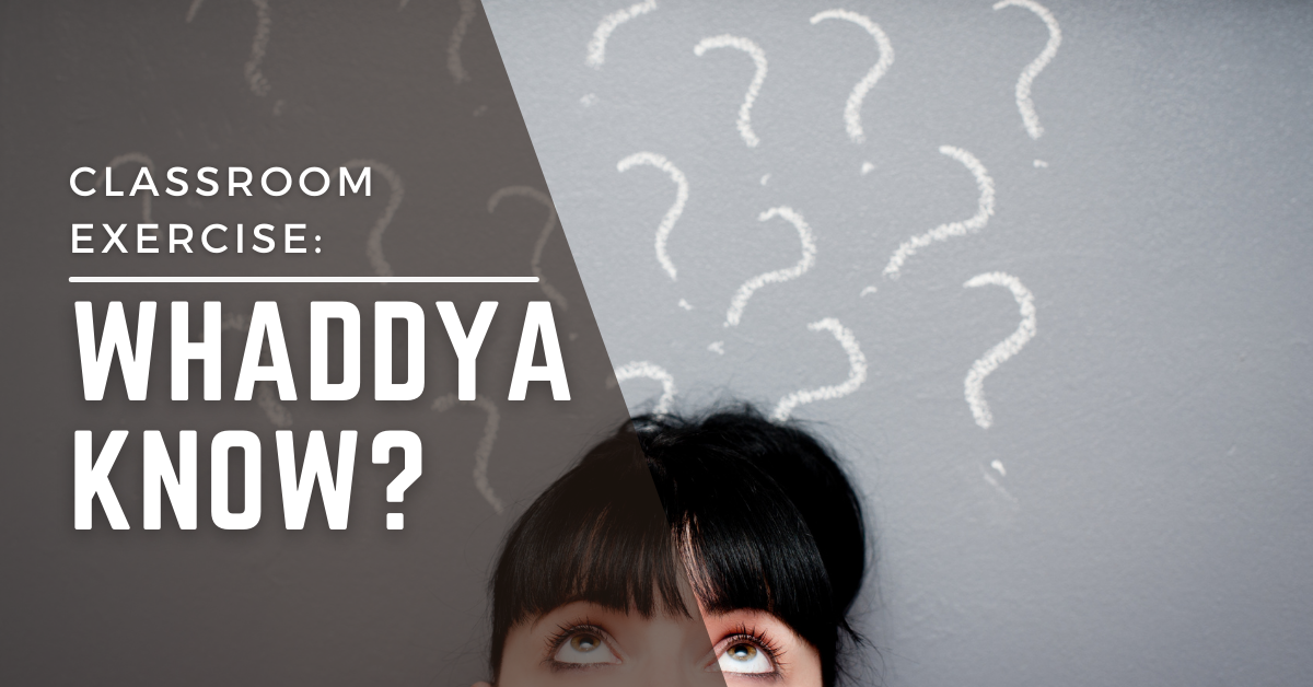 Classroom Exercise: Whaddya Know?