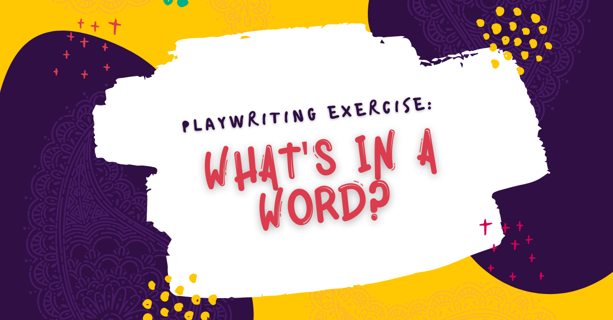 Playwriting Exercise: What&#8217;s in a Word?