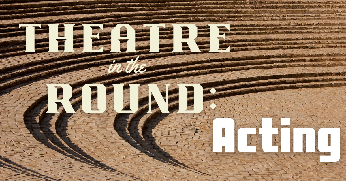 Theatre in the Round &#8211; Acting