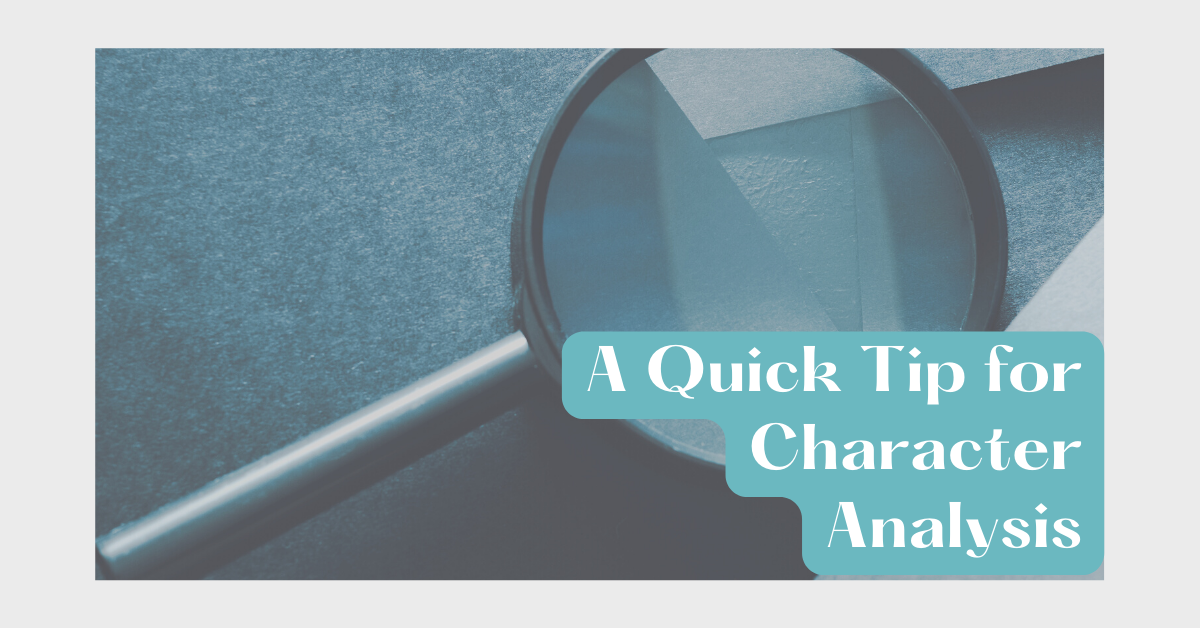 A Quick Tip for Character Analysis