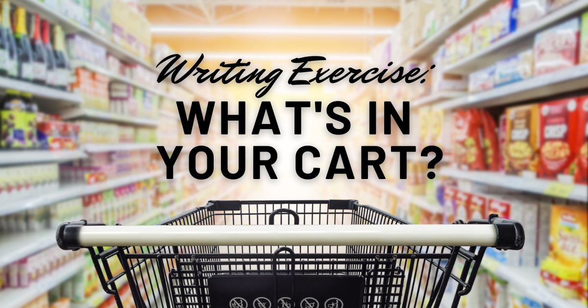 Writing Exercise: What&#8217;s in your cart?