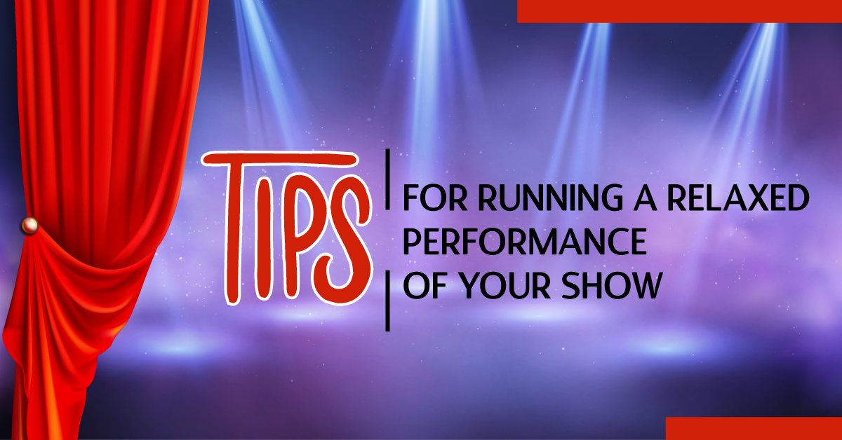 Tips for Running a Relaxed Performance  of Your Show