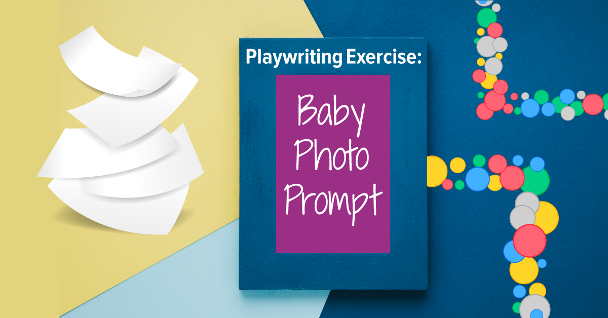 Playwriting Exercise: Baby Photo Prompt