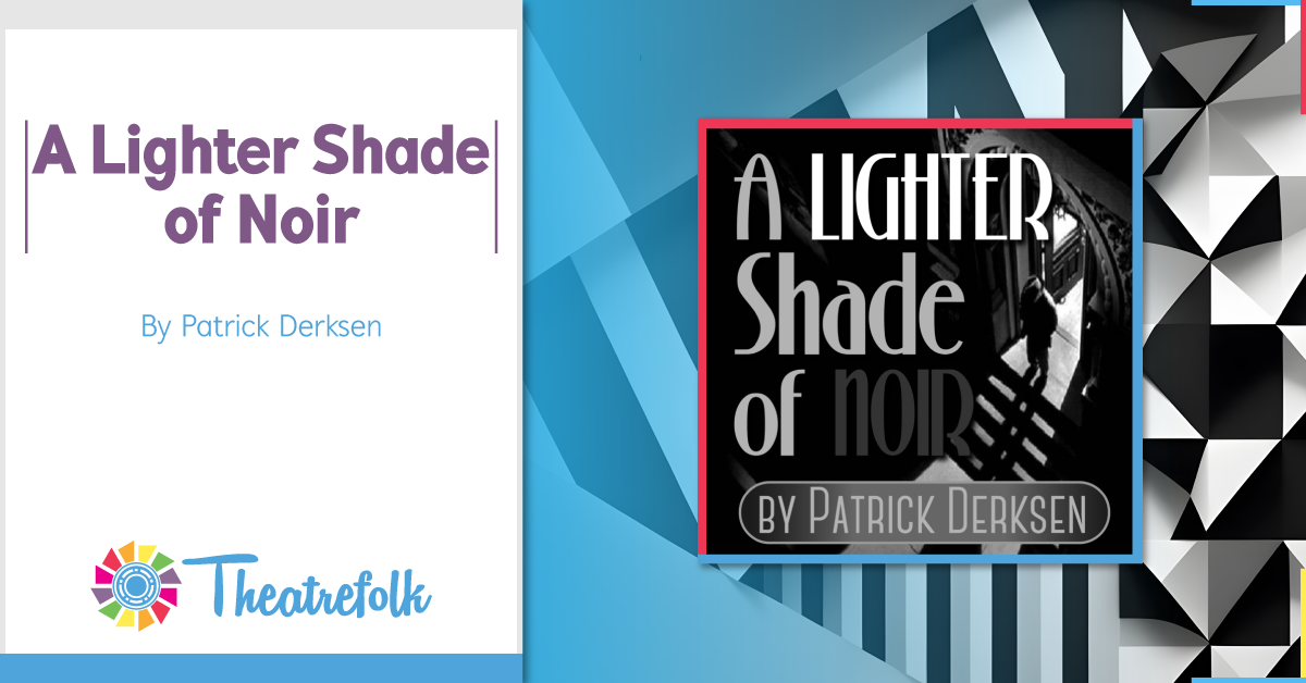 Theatrefolk Featured Play - A Lighter Shade of Noir